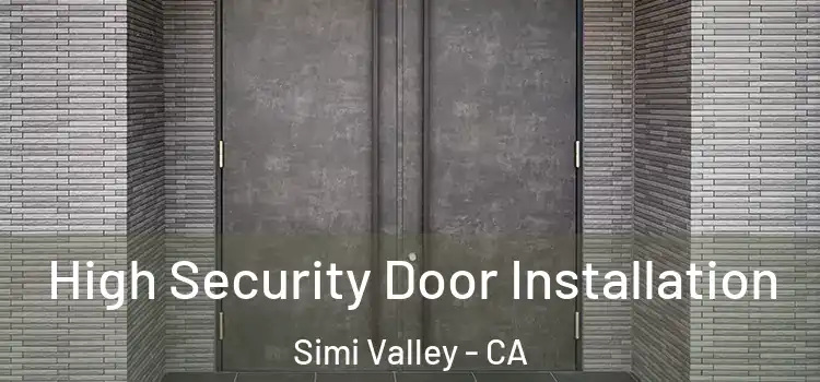 High Security Door Installation Simi Valley - CA